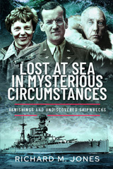 E-book, Lost at Sea in Mysterious Circumstances : Vanishings and Undiscovered Shipwrecks, Richard M Jones, Pen and Sword