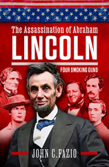 E-book, The Assassination of Abraham Lincoln : Four Smoking Guns, John Fazio, Pen and Sword