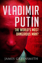 eBook, Vladimir Putin : The World's Most Dangerous Man?, Pen and Sword
