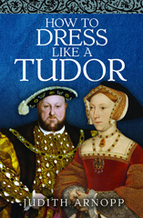 E-book, How to Dress Like a Tudor, Judith Arnopp, Pen and Sword