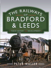 E-book, The Railways of Bradford and Leeds : Their History and Development, Pen and Sword
