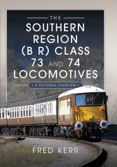 E-book, The Southern Region (B R) Class 73 and 74 Locomotives : A Pictorial Overview, Pen and Sword