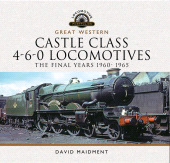 eBook, Great Western Castle Class 4-6-0 Locomotives : The Final Years 1960- 1965, Pen and Sword