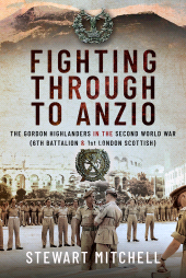 E-book, Fighting Through to Anzio : The Gordon Highlanders in the Second World War (6th Battalion and 1st London Scottish), Pen and Sword