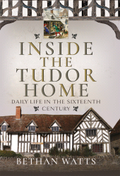 eBook, Inside the Tudor Home : Daily Life in the Sixteenth Century, Pen and Sword