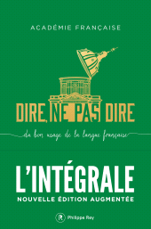 E-book, Dire, ne pas dire : L'intégrale, Academie Francaise, Éditions Philippe Rey