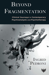 E-book, Beyond Fragmentation : Clinical Journeys in Contemporary Psychoanalysis and Psychotherapy, Pedroni, Ingrid, Phoenix Publishing House