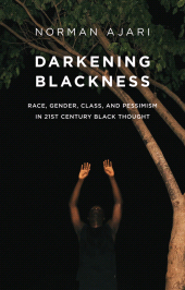 E-book, Darkening Blackness : Race, Gender, Class, and Pessimism in 21st-Century Black Thought, Polity Press