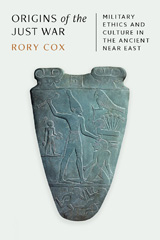 eBook, Origins of the Just War : Military Ethics and Culture in the Ancient Near East, Cox, Rory, Princeton University Press