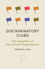 eBook, Discriminatory Clubs : The Geopolitics of International Organizations, Davis, Christina L., Princeton University Press