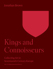 E-book, Kings and Connoisseurs : Collecting Art in Seventeenth-Century Europe, Brown, Jonathan, Princeton University Press