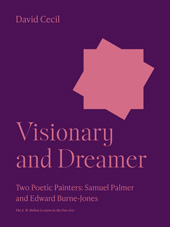 E-book, Visionary and Dreamer : Two Poetic Painters: Samuel Palmer and Edward Burne-Jones, Cecil, David, Princeton University Press