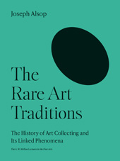 E-book, The Rare Art Traditions : The History of Art Collecting and Its Linked Phenomena, Alsop, Joseph, Princeton University Press