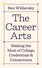 eBook, The Career Arts : Making the Most of College, Credentials, and Connections, Princeton University Press