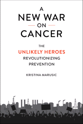 E-book, A New War on Cancer : The Unlikely Heroes Revolutionizing Prevention, Princeton University Press