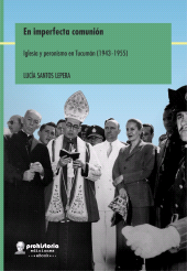 E-book, En imperfecta comunión : Iglesia y peronismo en Tucumán (1943-1955), Prohistoria