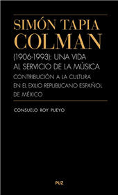 eBook, Simón Tapia Colman (1906-1993) : una vida al servicio de la música : contribución a la cultura en el exilio republicano español de México, Roy Pueyo, Consuelo, 1961-, Prensas de la Universidad de Zaragoza