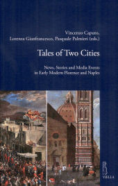 eBook, Tales of two cities : news, stories and media events in early modern Florence and Naples, Viella