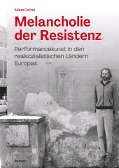 E-book, Melancholie der Resistenz : Performancekunst in den realsozialistischen Ländern Europas, Czirak, Adam, Dietrich Reimer Verlag GmbH