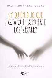 E-book, Y quién dijo que hasta que la muerte los separe? : La trascendencia del vínculo conyugal, Ediciones Rialp