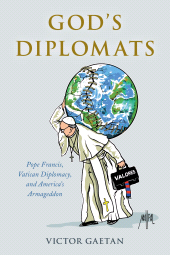 eBook, God's Diplomats : Pope Francis, Vatican Diplomacy, and America's Armageddon, Rowman & Littlefield Publishers