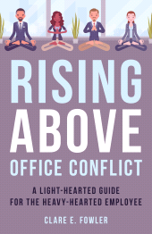 eBook, Rising Above Office Conflict : A Light-Hearted Guide for the Heavy-Hearted Employee, Rowman & Littlefield Publishers