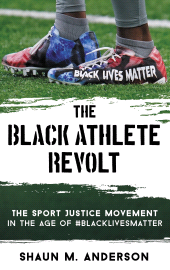 eBook, The Black Athlete Revolt : The Sport Justice Movement in the Age of #BlackLivesMatter, Rowman & Littlefield Publishers