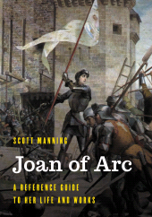 eBook, Joan of Arc : A Reference Guide to Her Life and Works, Rowman & Littlefield Publishers