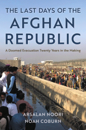 eBook, The Last Days of the Afghan Republic : A Doomed Evacuation Twenty Years in the Making, Rowman & Littlefield Publishers