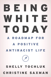 eBook, Being White Today : A Roadmap for a Positive Antiracist Life, Rowman & Littlefield Publishers