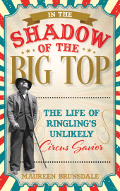 E-book, In the Shadow of the Big Top : The Life of Ringling's Unlikely Circus Savior, Rowman & Littlefield Publishers