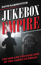 E-book, Jukebox Empire : The Mob and the Dark Side of the American Dream, Rowman & Littlefield Publishers
