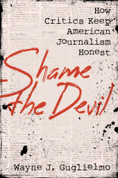 E-book, Shame the Devil : How Critics Keep American Journalism Honest, Rowman & Littlefield Publishers