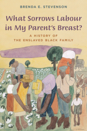 E-book, What Sorrows Labour in My Parent's Breast? : A History of the Enslaved Black Family, Rowman & Littlefield Publishers