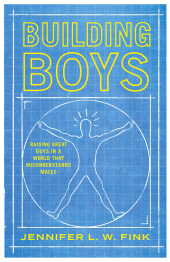 E-book, Building Boys : Raising Great Guys in a World that Misunderstands Males, Rowman & Littlefield Publishers