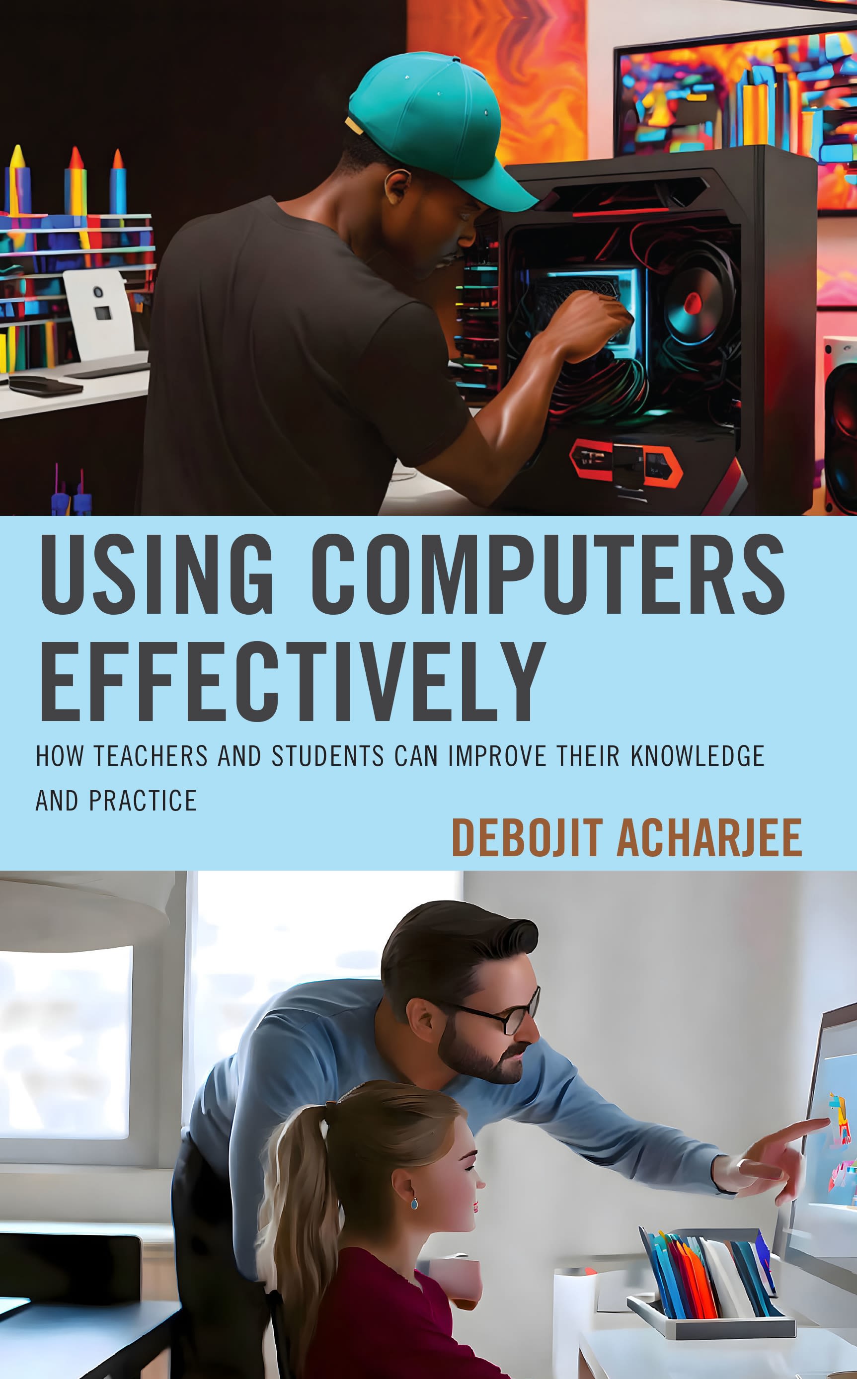 E-book, Using Computers Effectively : How Teachers and Students Can Improve Their Knowledge and Practice, Rowman & Littlefield