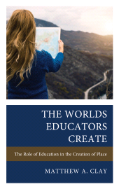 E-book, The Worlds Educators Create : The Role of Education in the Creation of Place, Rowman & Littlefield