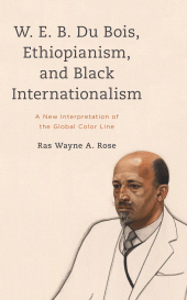 E-book, W. E. B. Du Bois, Ethiopianism, and Black Internationalism : A New Interpretation of the Global Color Line, Rowman & Littlefield