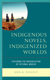 E-book, Indigenous Novels, Indigenized Worlds : Exploring the Indigenization of Fictional Worlds, Rowman & Littlefield