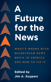 E-book, A Future for the News : What's Wrong with Mainstream News Media in America and How to Fix It, Rowman & Littlefield
