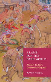 E-book, A Lamp for the Dark World : Akbar, India's Greatest Mughal, Rowman & Littlefield