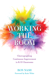 E-book, Working the Room : Choreographing Continuous Improvement in K-12 Classrooms, Rowman & Littlefield