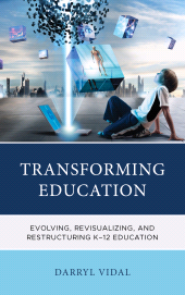 E-book, Transforming Education : Evolving, Revisualizing, and Restructuring K-12 Education, Rowman & Littlefield