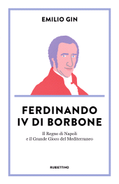 E-book, Ferdinando IV di Borbone : il Regno di Napoli e il grande gioco del Mediterraneo, Rubbettino