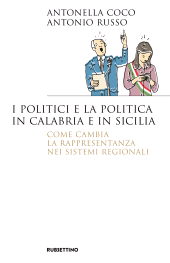 E-book, I politici e la politica in Calabria e in Sicilia : come cambia la rappresentanza nei sistemi regionali, Rubbettino