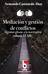 E-book, Mediación y gestión de conflictos : Algunas glosas a la normativa cubana. El ABC, RUTH Casa Editorial