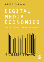 eBook, Digital Media Economics : A Critical Introduction, Caraway, Brett, SAGE Publications Ltd