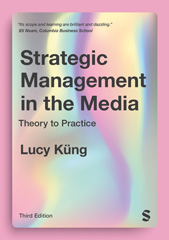 eBook, Strategic Management in the Media : Theory to Practice, Küng, Lucy, SAGE Publications Ltd