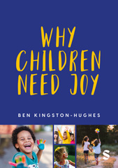 E-book, Why Children Need Joy : The fundamental truth about childhood, SAGE Publications Ltd