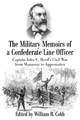 eBook, The Military Memoirs of a Confederate Line Officer : Captain John C. Reed's Civil War from Manassas to Appomattox, Savas Beatie